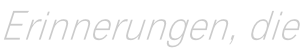 Erinnerungen, die