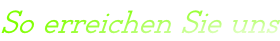 So erreichen Sie uns